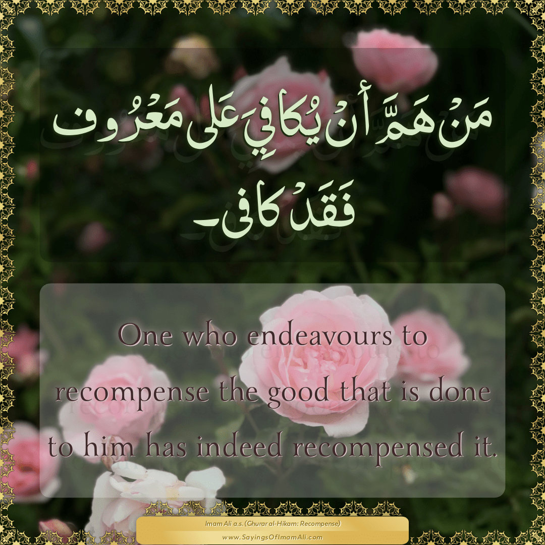 One who endeavours to recompense the good that is done to him has indeed...